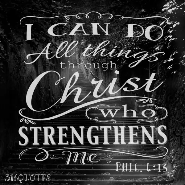 I Can Do All Things through Christ who strengthens me - Philippians 4:13