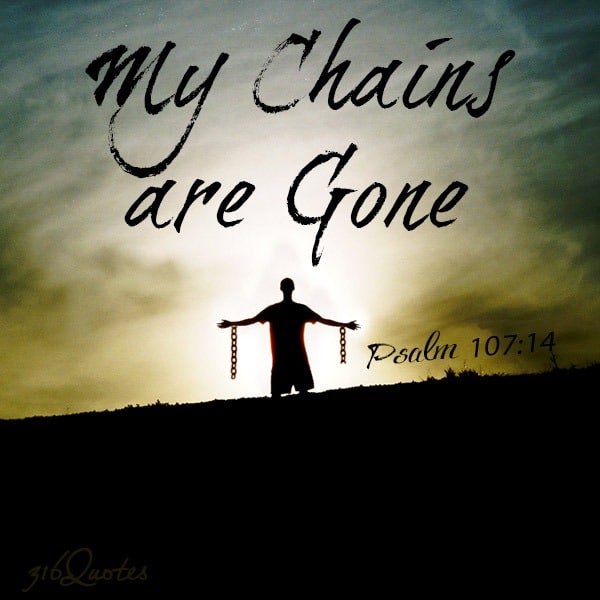 My Chains Are Gone - Psalm 107:14