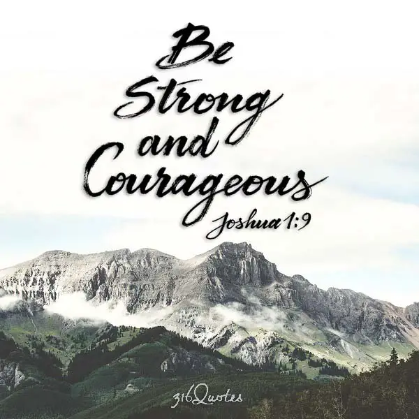 Be strong and courageous - Joshua 1:9