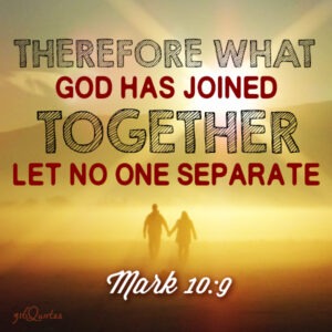 Mark 10:9 - What God Has Joined Together - 316 Quotes