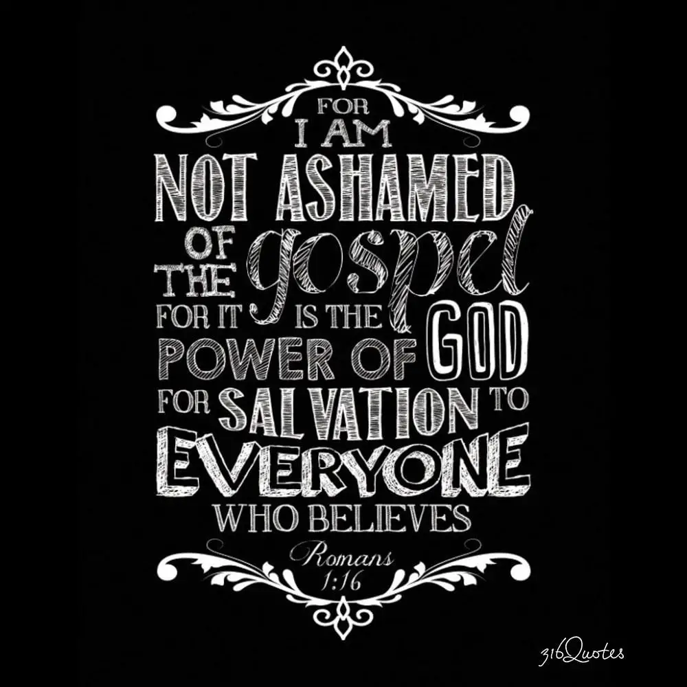 For I Am Not Ashamed Of The Gospel - Romans 1:16