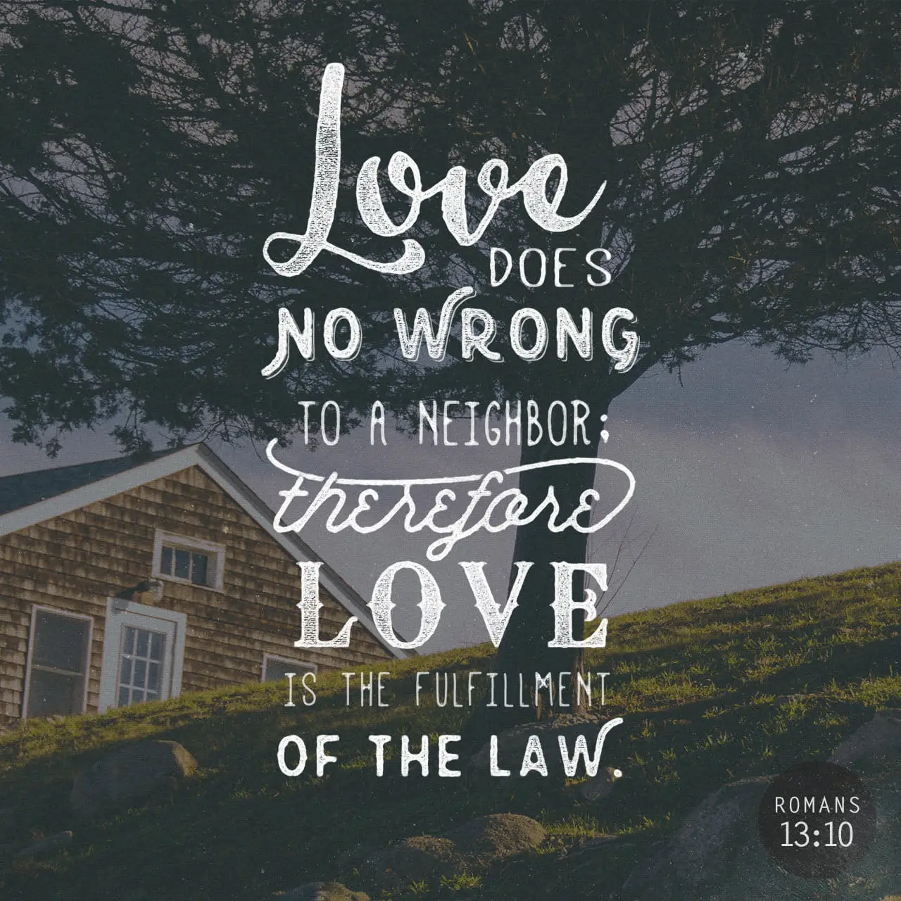 Love does no wrong to a neighbour - Romans 13:10